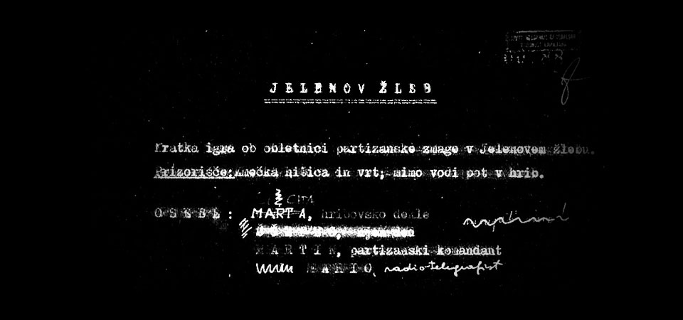 Premiera 26. marca 1944 / Krstna uprizoritev ob obletnici partizanske zmage v Jelenovem žlebu

Režiser Lojze Potokar
Scenograf Drago Vidmar

 

Anica, hribovsko dekle Ema Starc
Ščepec, njen ded Milan Košak
Martin, partizanski komandant France Presetnik
Mario, telegrafist Marjan Marinc
Francesco Zvone Sintič
Belogardist Maks Nosan
Partizan Stane Česnik
Prvi italijanski oficir Ivo Tavčar
Drugi italijanski oficir Nace Simončič

 
Šepetalka Majda Dobovišek

 